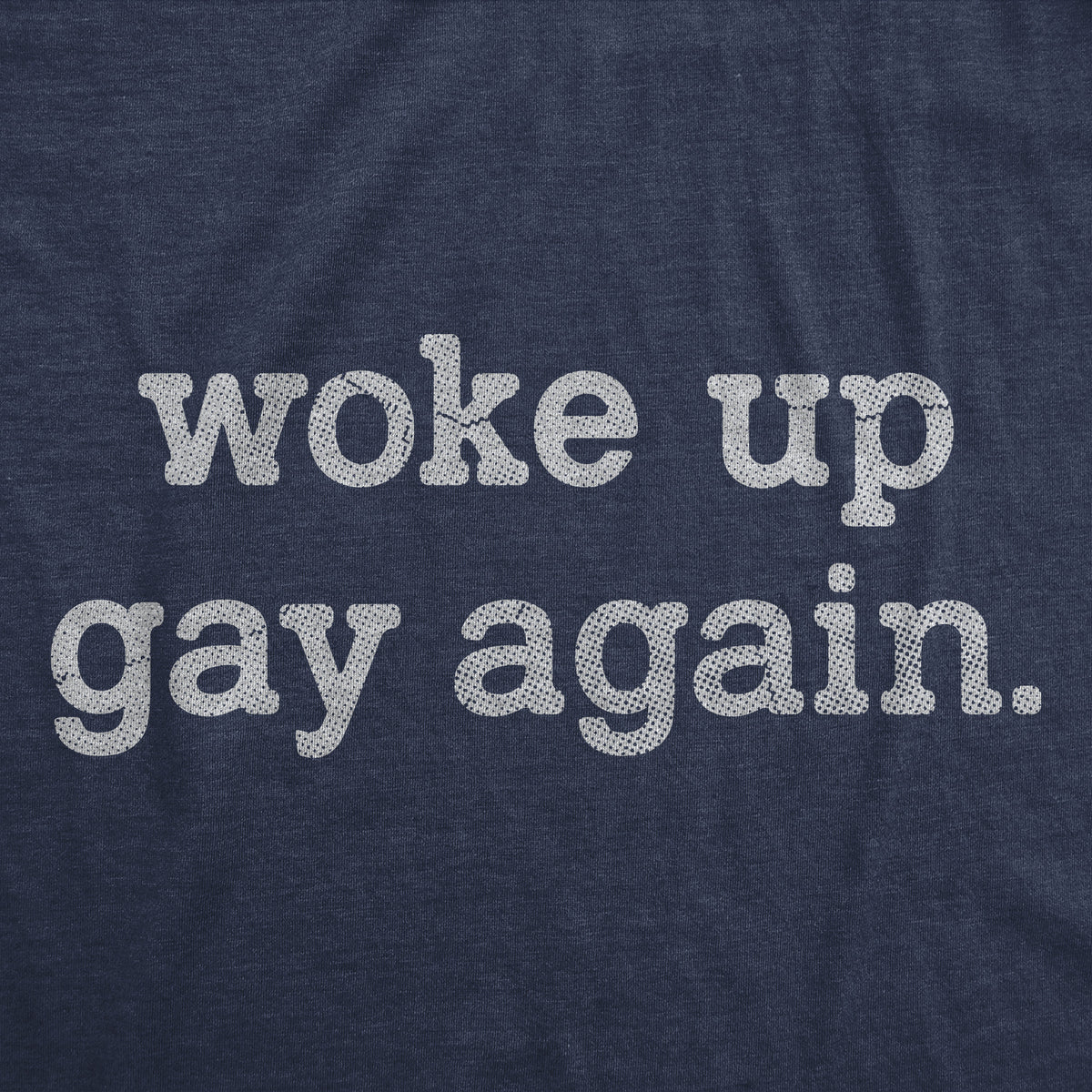 Woke Up Gay Again Men&#39;s T Shirt