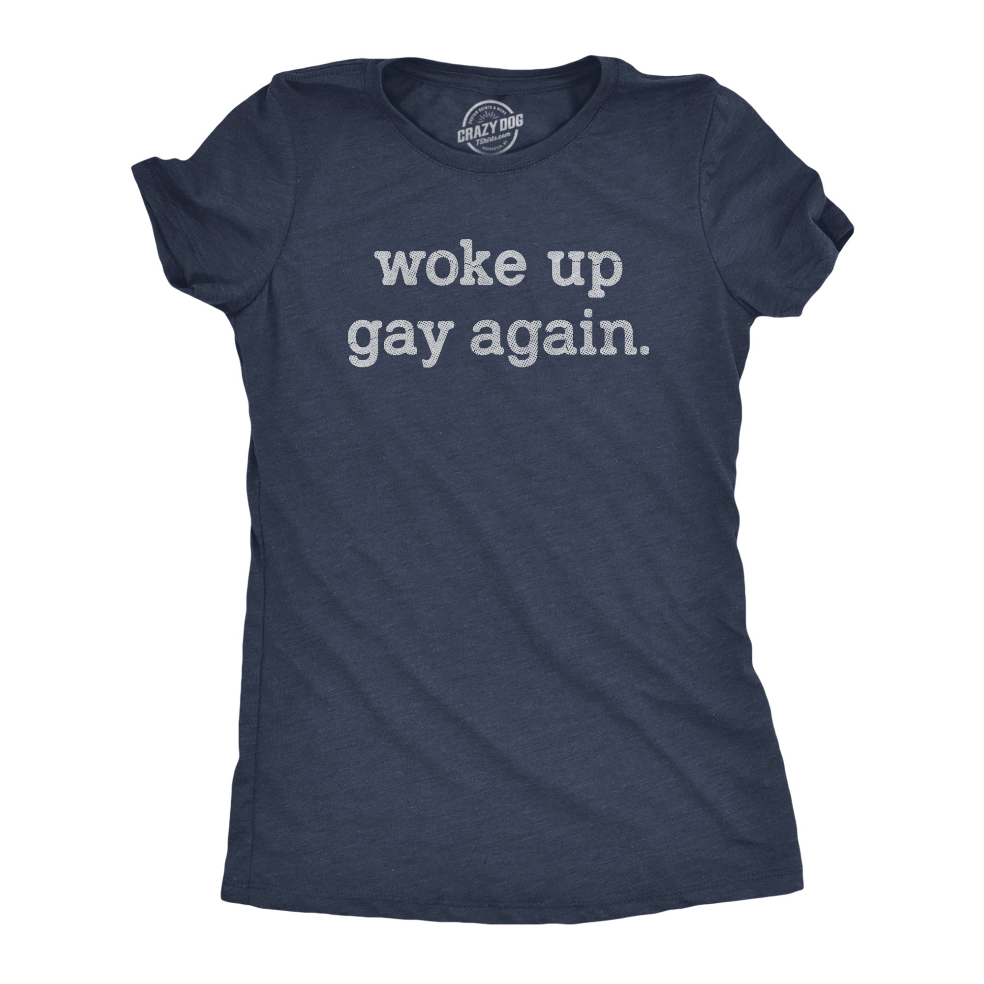Funny Heather Navy - GAY Woke Up Gay Again Womens T Shirt Nerdy Sarcastic Tee