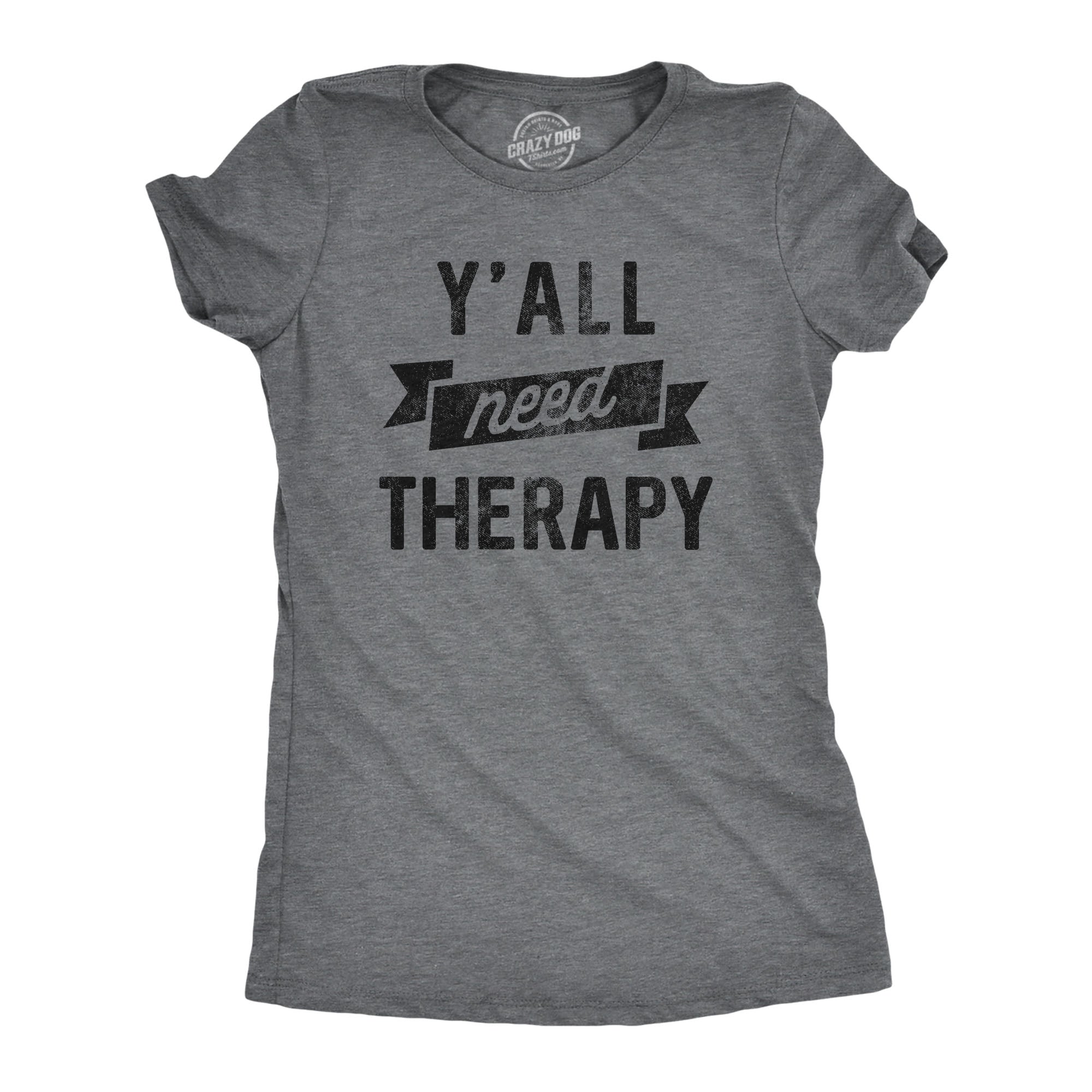 Funny Dark Heather Grey - THERAPY Yall Need Therapy Womens T Shirt Nerdy Sarcastic Tee
