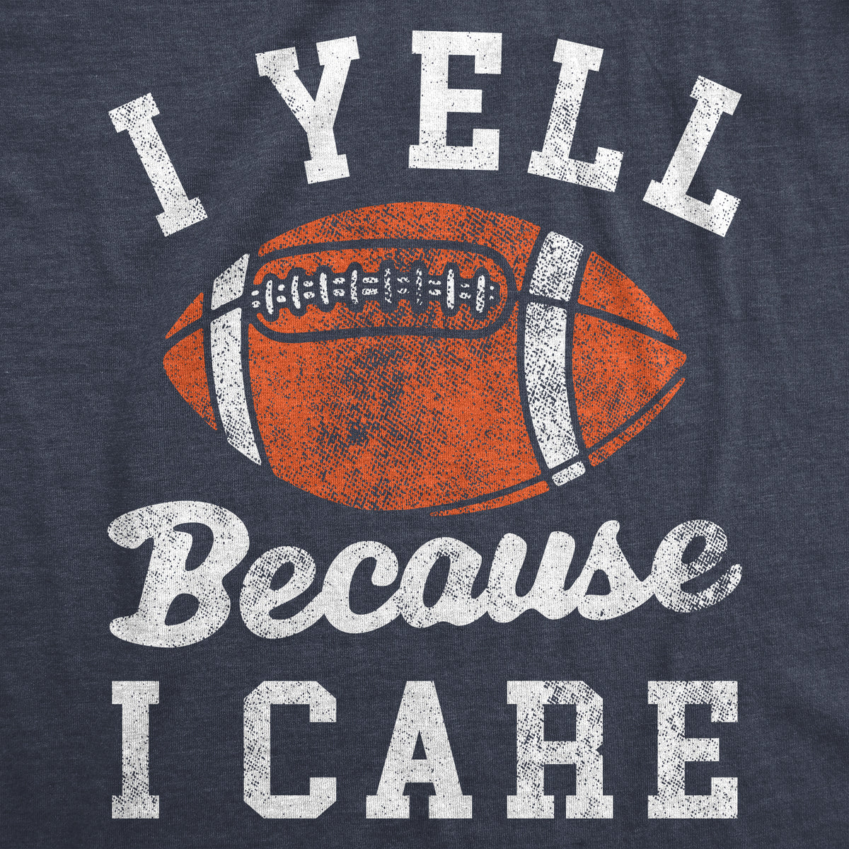I Yell Because I Care Men&#39;s Tshirt