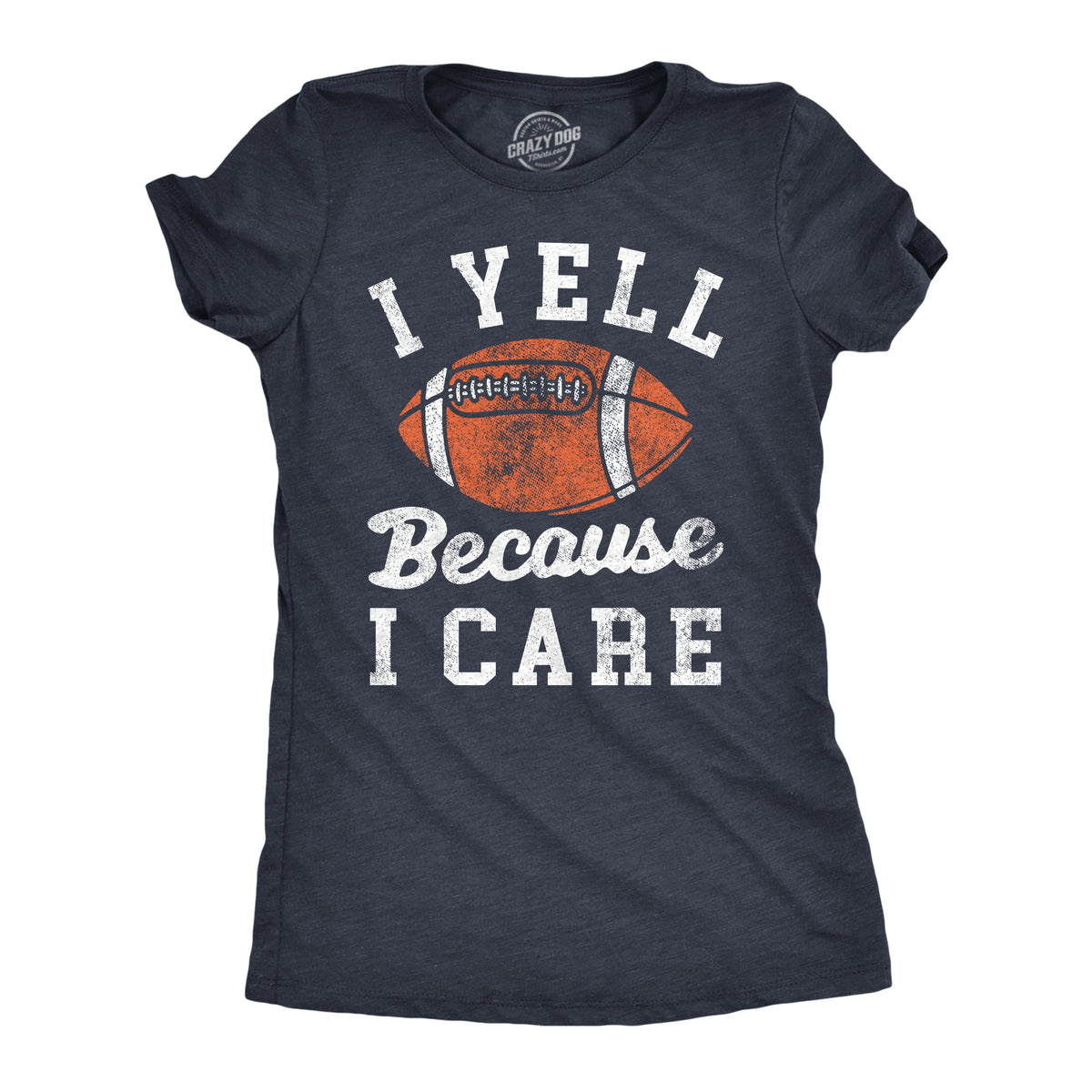 Funny Heather Navy - YELL I Yell Because I Care Womens T Shirt Nerdy Football sarcastic Tee