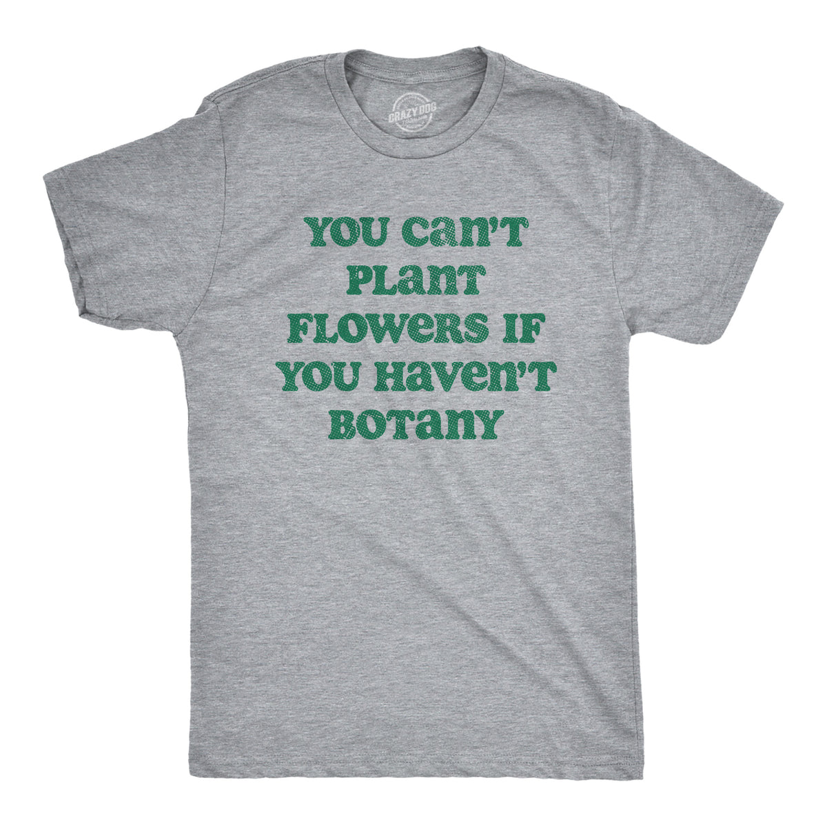 Funny Light Heather Grey - BOTANY You Cant Plant Flowers If You Havent Botany Mens T Shirt Nerdy Sarcastic Tee