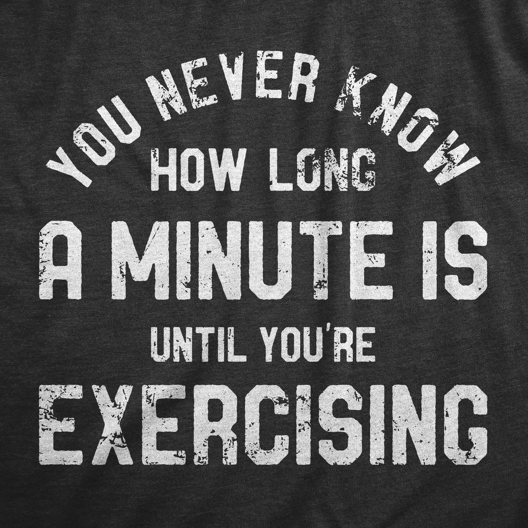 Funny Heather Black - EXERCISING You Never Know How Long A Minute Is Until Youre Exercising Womens T Shirt Nerdy Fitness Sarcastic Tee