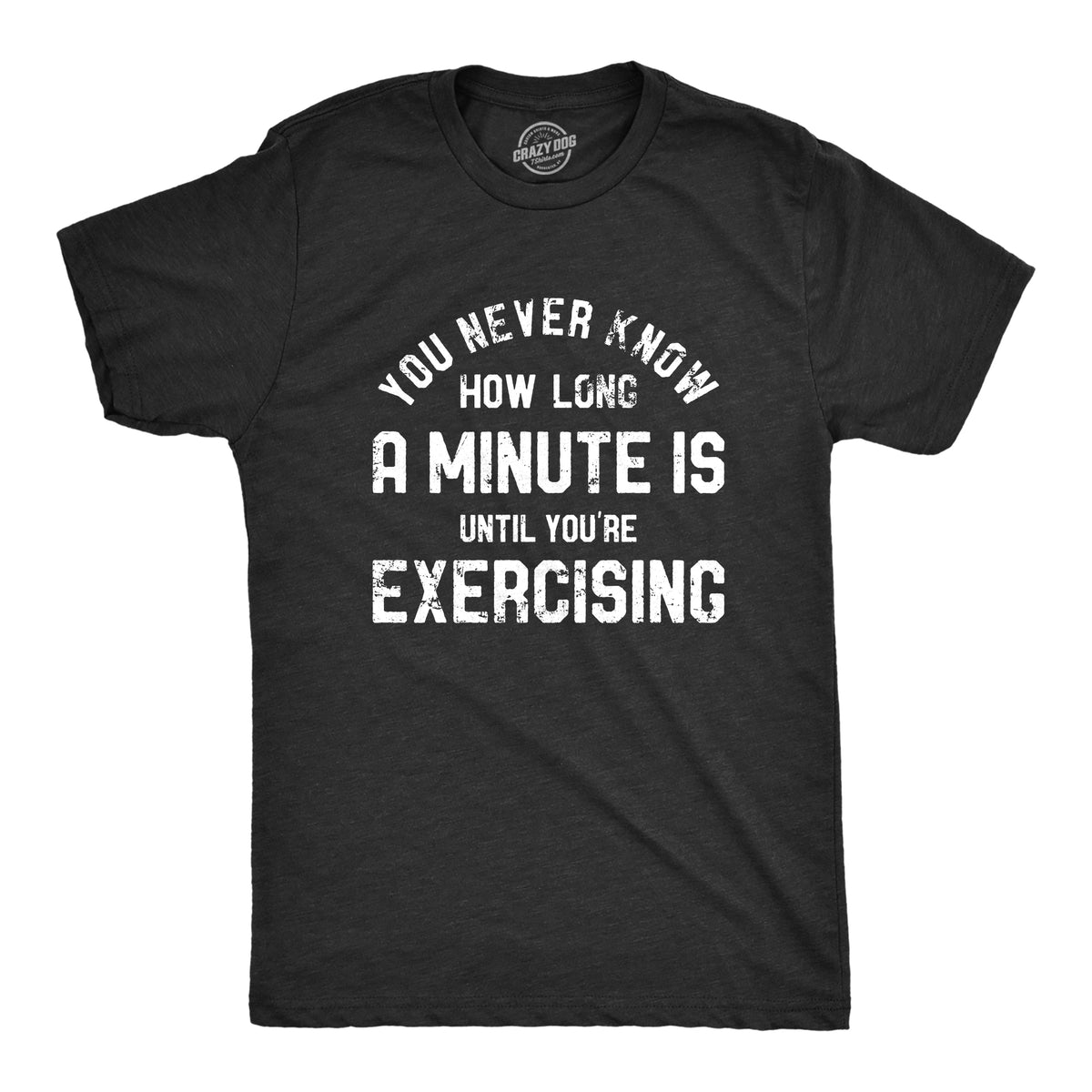 Funny Heather Black - EXERCISING You Never Know How Long A Minute Is Until Youre Exercising Mens T Shirt Nerdy Fitness Sarcastic Tee
