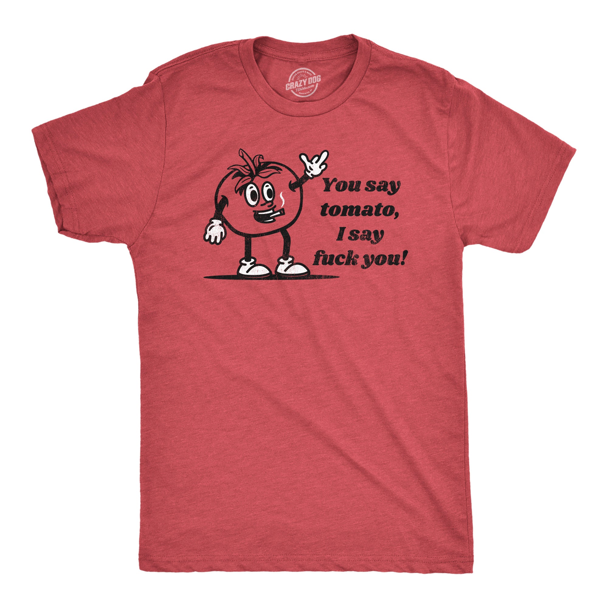 Funny Heather Red - You Say Tomato You Say Tomato I Say Fuck You Mens T Shirt Nerdy Food Sarcastic Tee