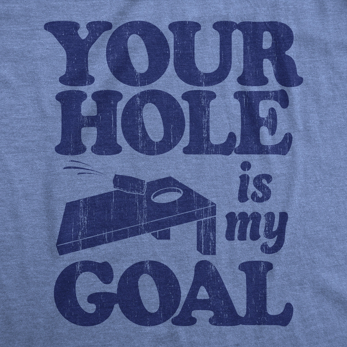 Your Hole Is My Goal Men&#39;s T Shirt
