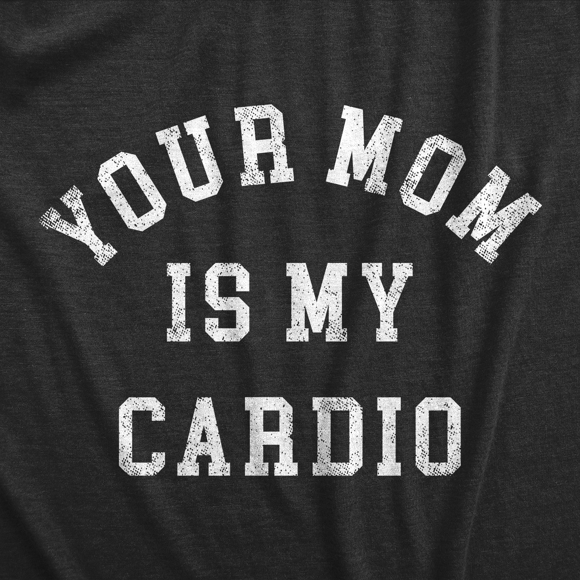 Funny Heather Black - CARDIO Your Mom Is My Cardio Mens T Shirt Nerdy sex fitness sarcastic Tee