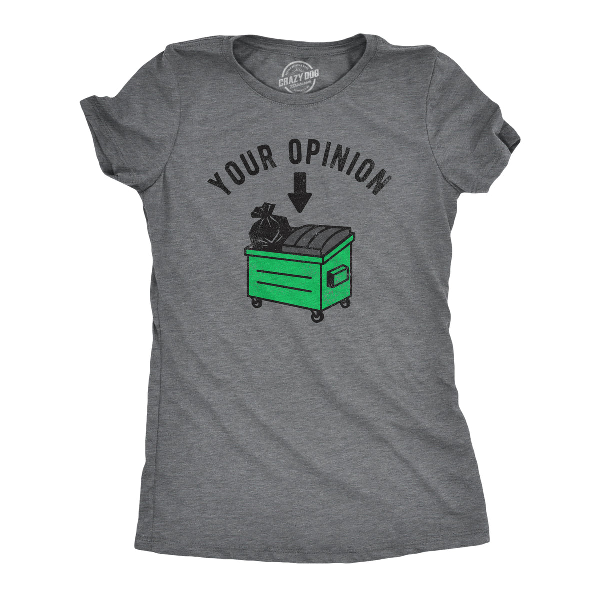 Funny Dark Heather Grey - OPINION Your Opinion Dumpster Womens T Shirt Nerdy sarcastic Tee