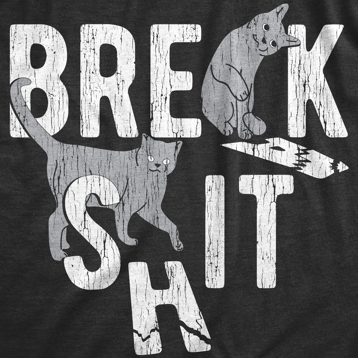 Break Shit Men&#39;s T Shirt