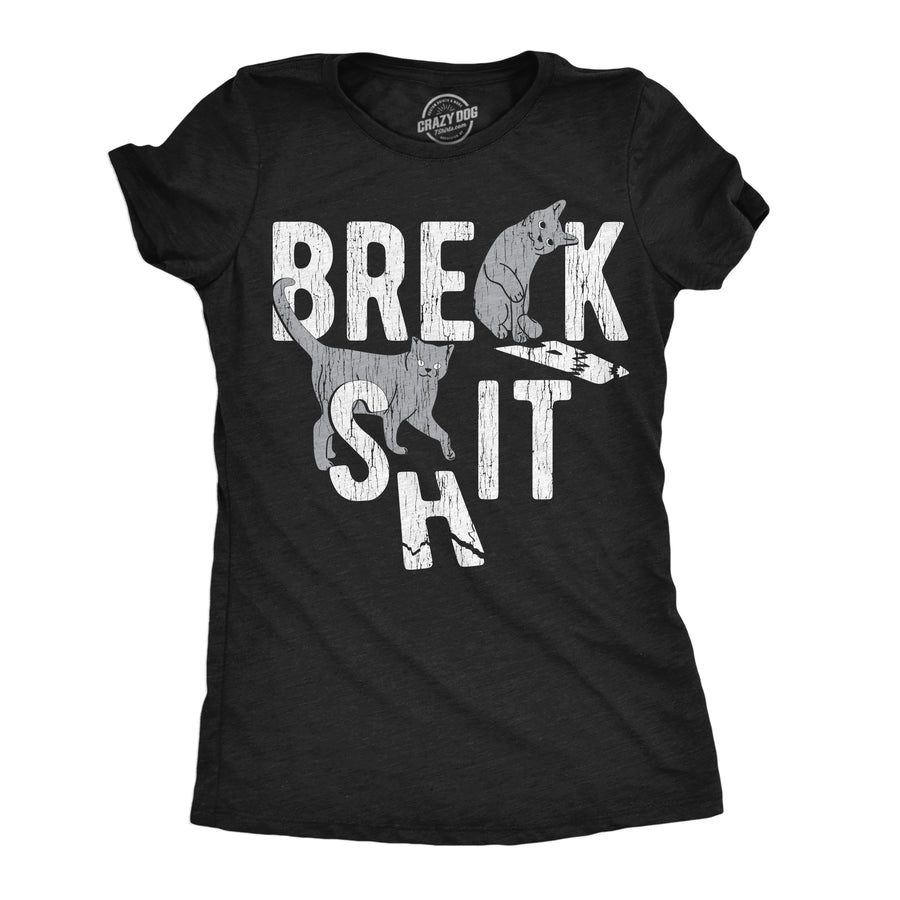 Funny Heather Black - Break Shit Break Shit Womens T Shirt Nerdy cat sarcastic Tee