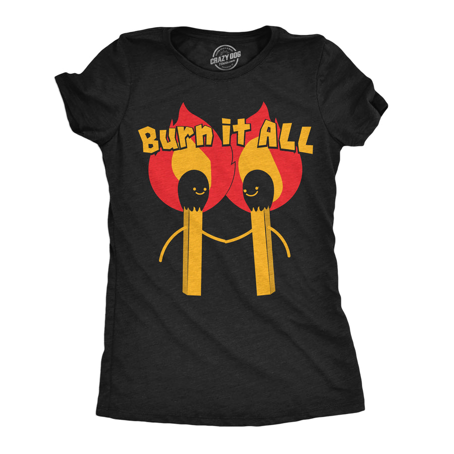 Funny Heather Black - Burn It All Burn It All Womens T Shirt Nerdy sarcastic Tee