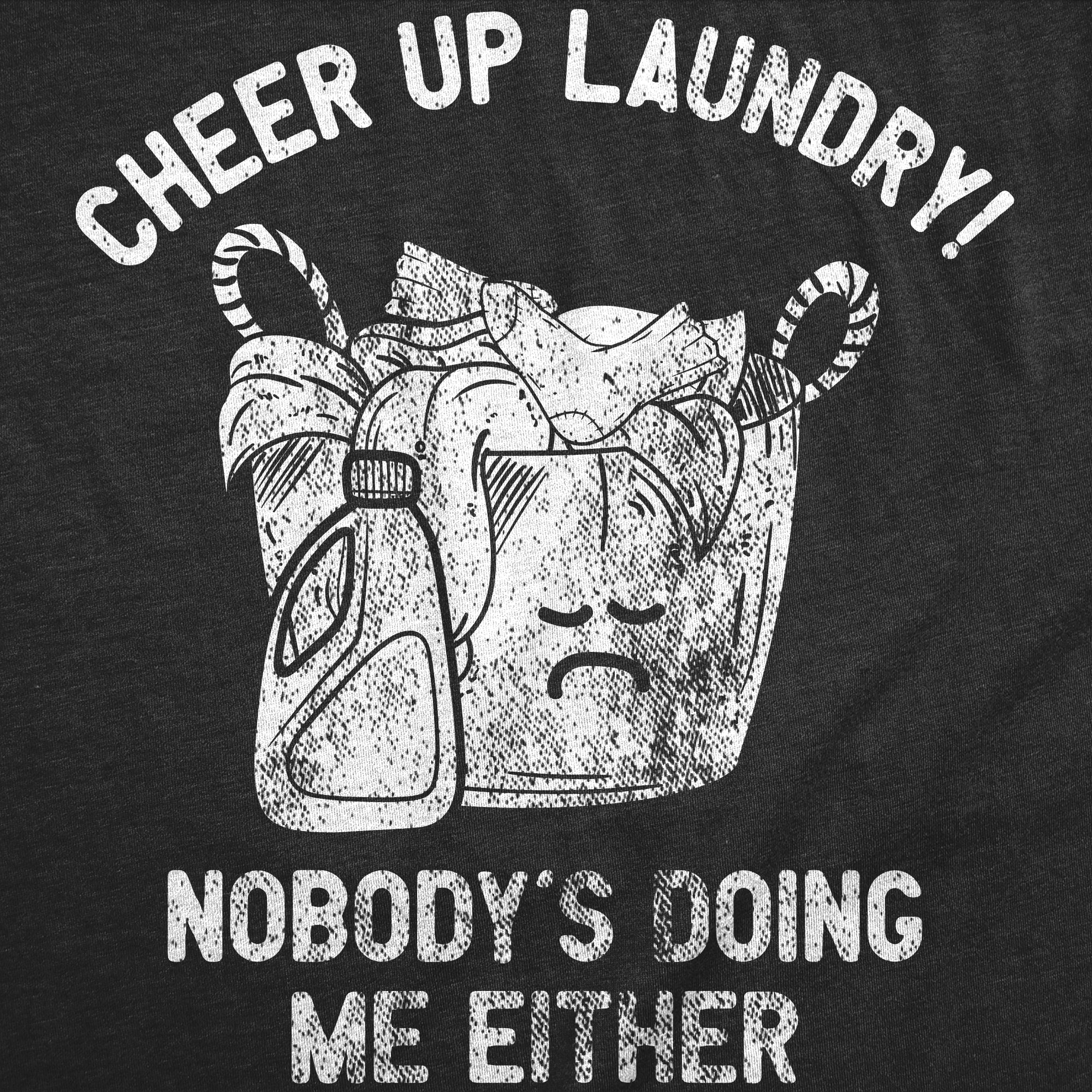 Funny Heather Black - Cheer Up Laundry Cheer Up Laundry Nobodys Doing Me Either Mens T Shirt Nerdy sarcastic Tee