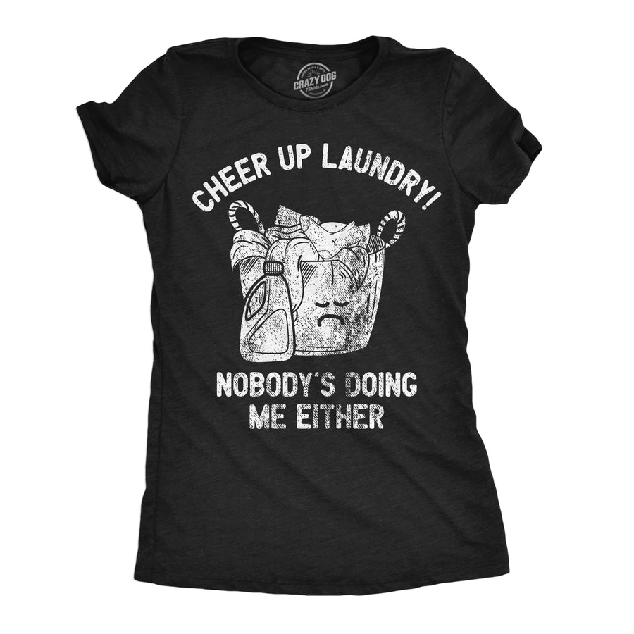 Funny Heather Black - Cheer Up Laundry Cheer Up Laundry Nobodys Doing Me Either Womens T Shirt Nerdy sarcastic Tee
