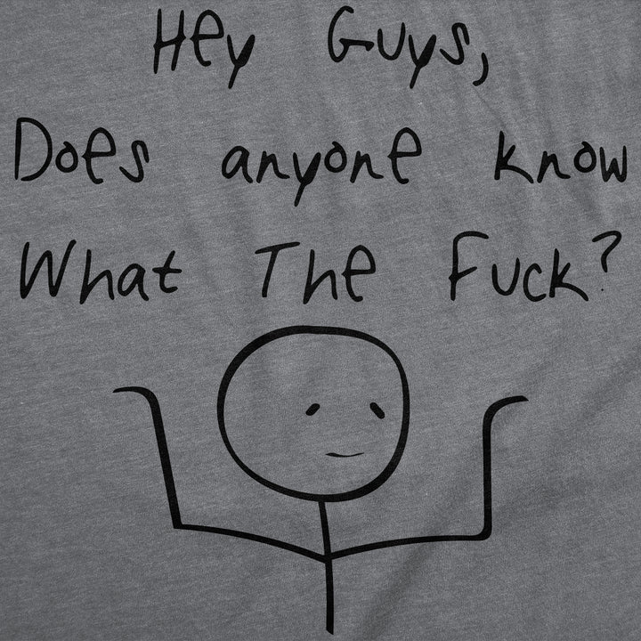 Hey Guys Does Anyone Know What The Fuck Men's T Shirt