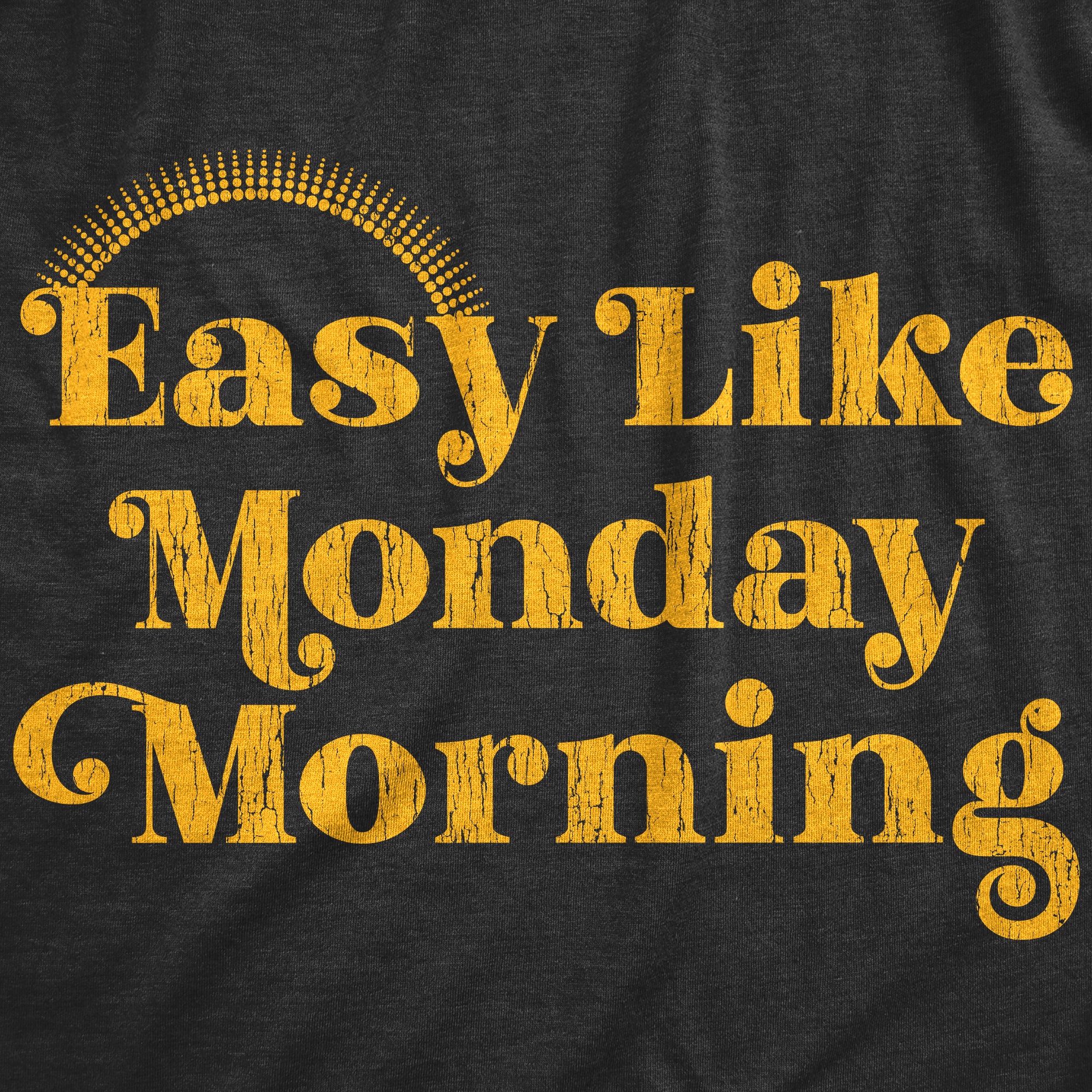 Funny Heather Black - Easy Like Monday Morning Easy Like Monday Morning Womens T Shirt Nerdy Sarcastic Office Tee