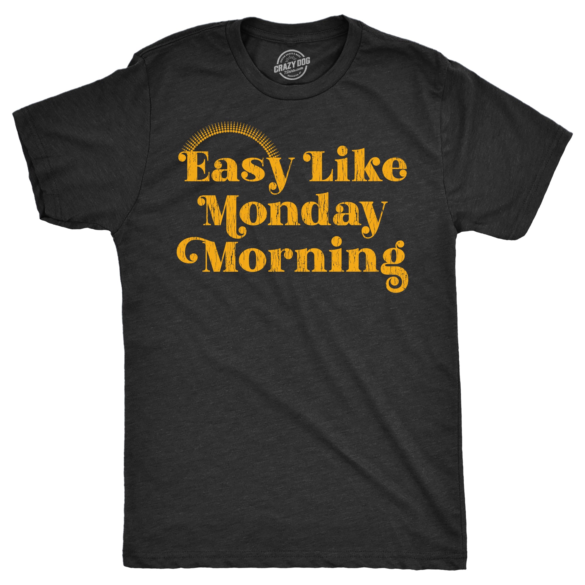 Funny Heather Black - Easy Like Monday Morning Easy Like Monday Morning Mens T Shirt Nerdy Sarcastic Office Tee