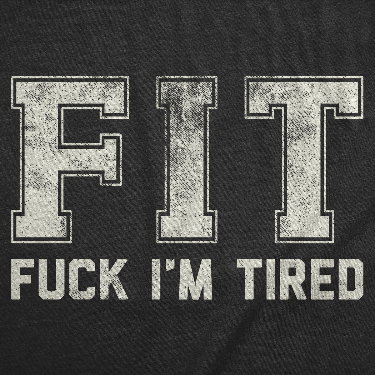 FIT Fuck Im Tired Men&#39;s T Shirt