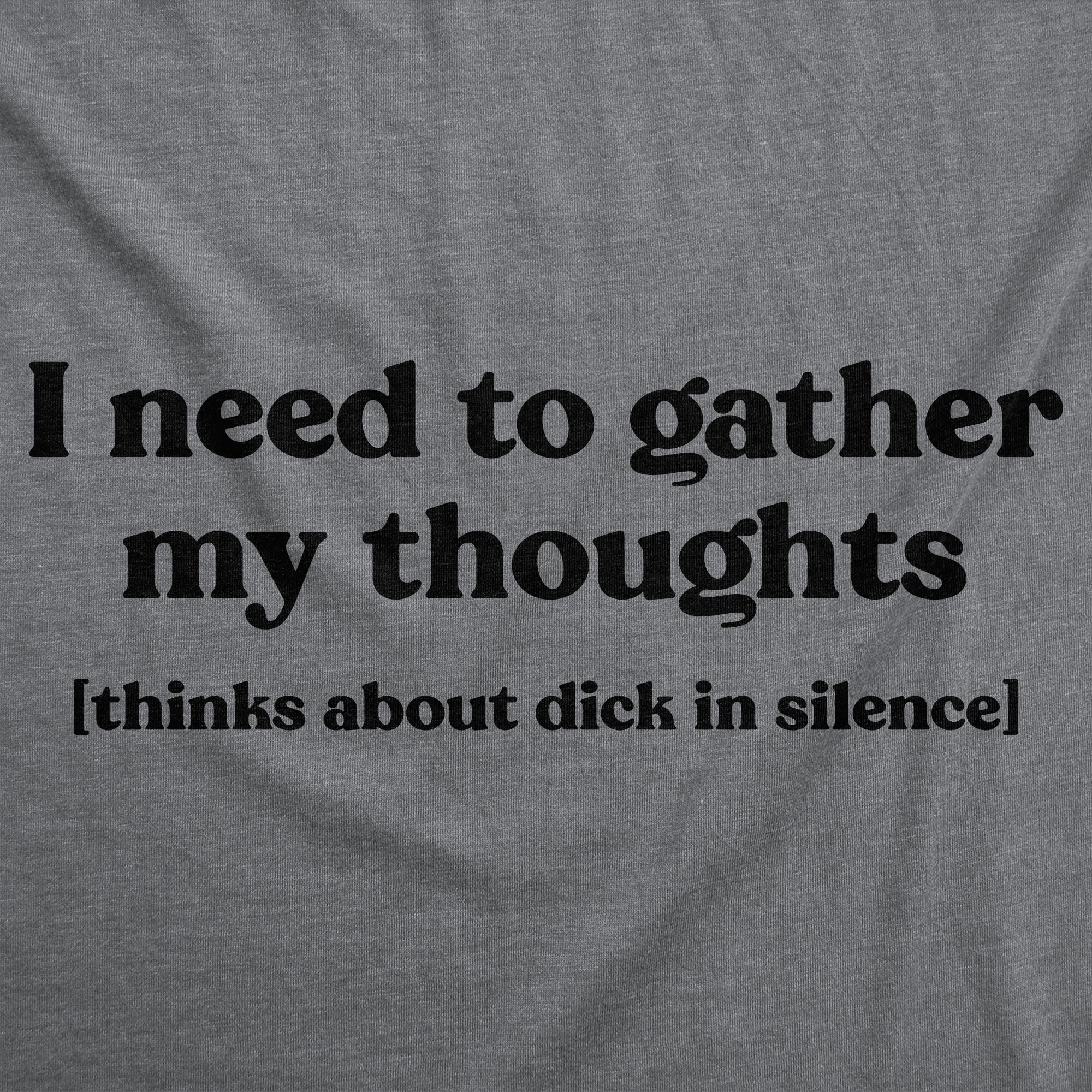 Funny Dark Heather Grey - Gather My Thoughts Dick I Need To Gather My Thoughts Dicks Mens T Shirt Nerdy sarcastic Tee