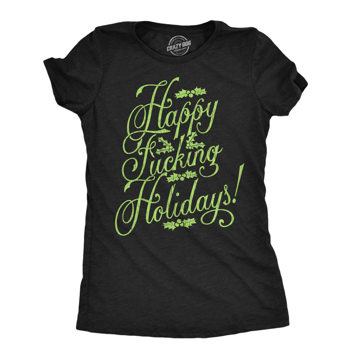 Funny Heather Black - Happy Fucking Holidays Happy Fucking Holidays Womens T Shirt Nerdy Christmas sarcastic Tee