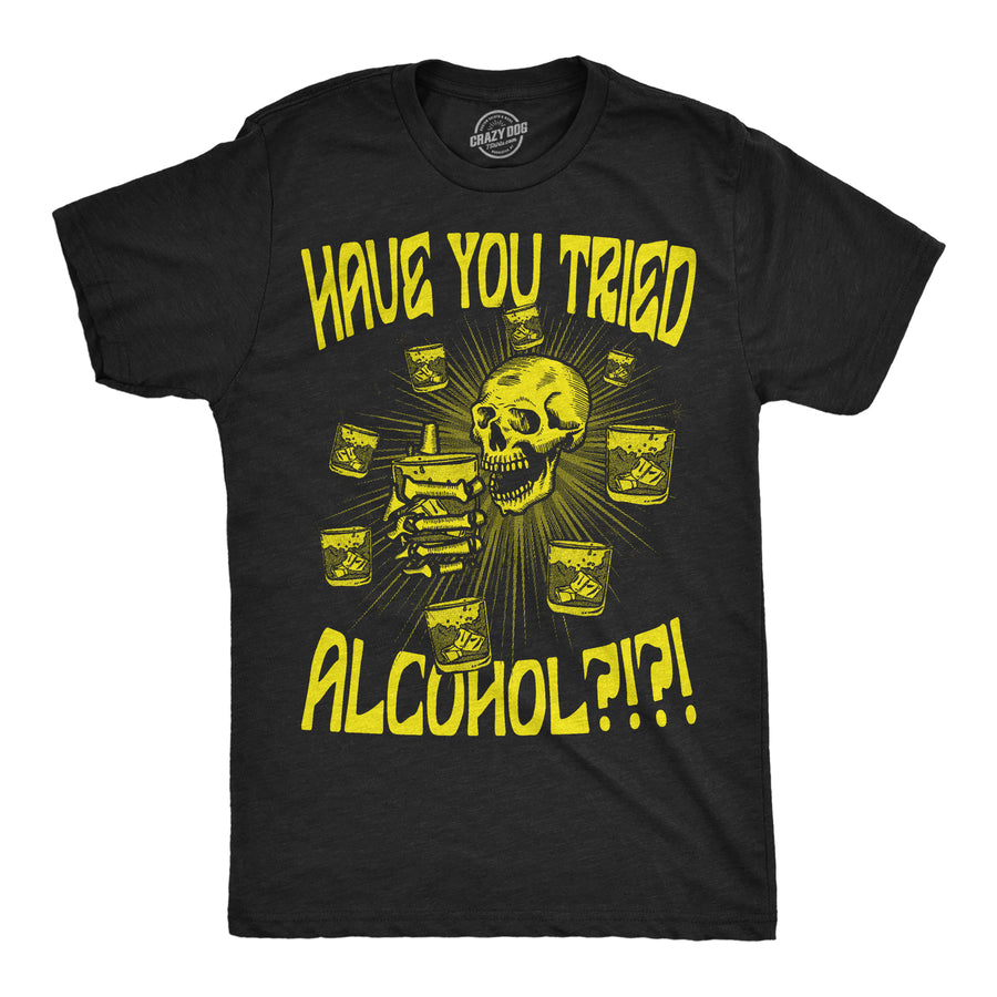 Funny Heather Black - Have You Tried Alcohol Have You Tried Alcohol Mens T Shirt Nerdy Drinking Sarcastic Tee