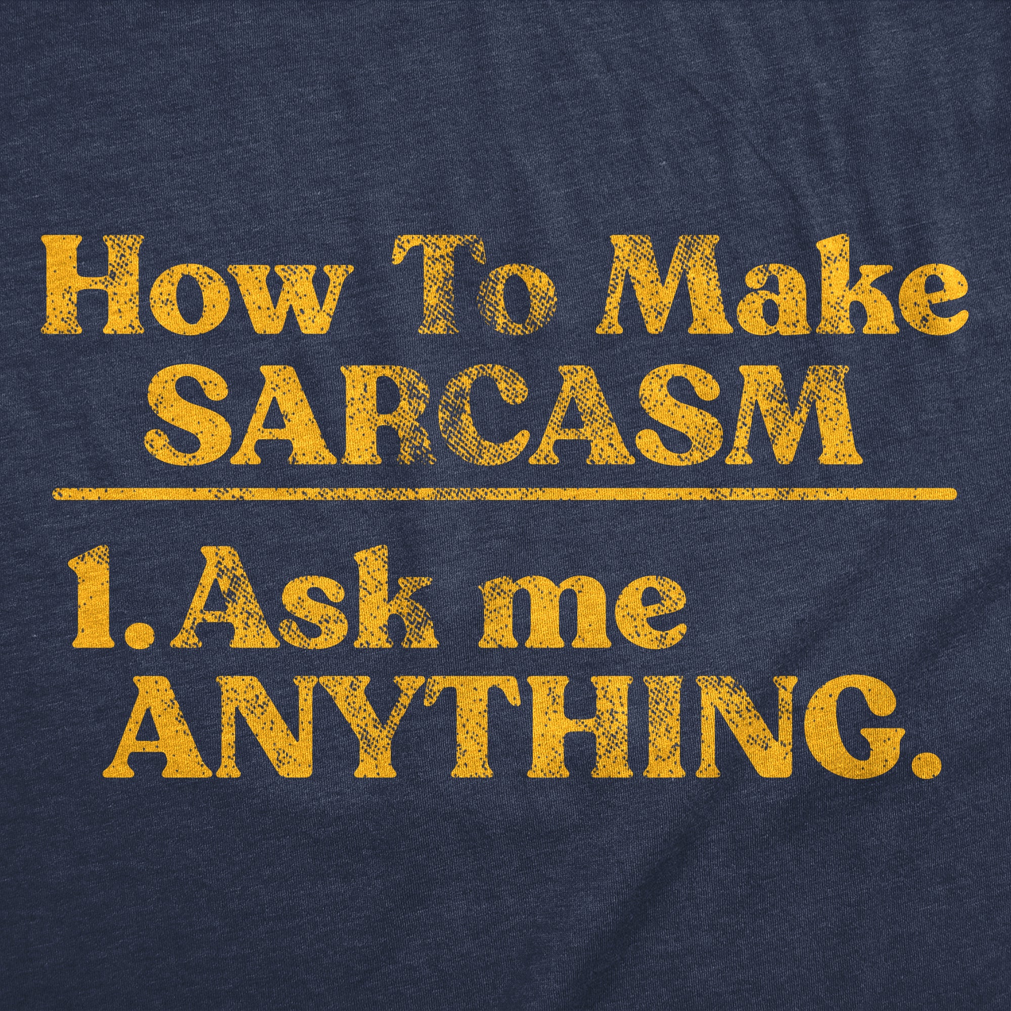 Funny Heather Navy - How To Make Sarcasm How To Make Sarcasm Ask Me Anything Mens T Shirt Nerdy sarcastic Tee
