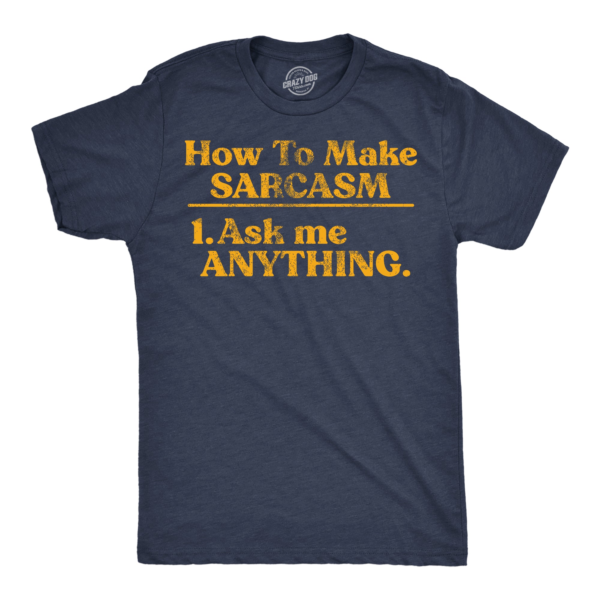 Funny Heather Navy - How To Make Sarcasm How To Make Sarcasm Ask Me Anything Mens T Shirt Nerdy sarcastic Tee