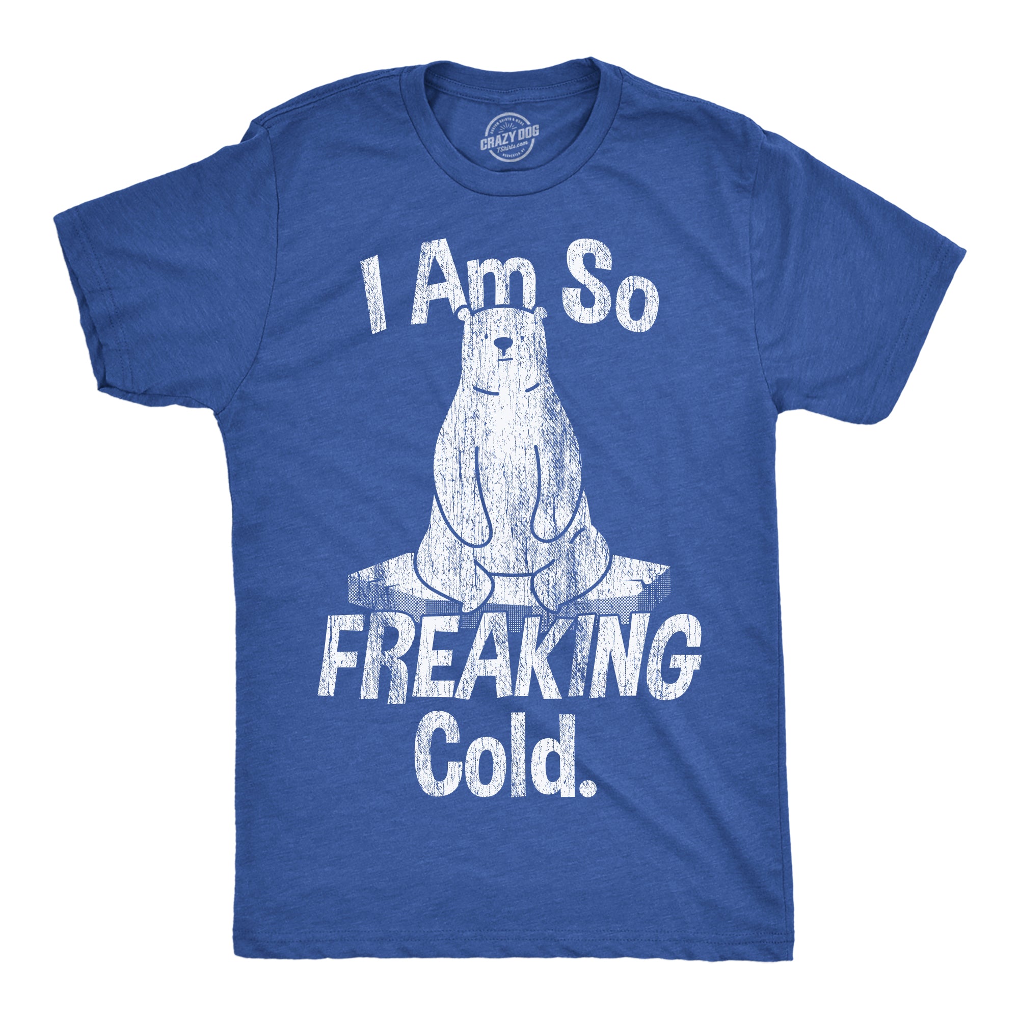 Funny Heather Royal - I Am So Freaking Cold I Am So Freaking Cold Mens T Shirt Nerdy sarcastic Tee