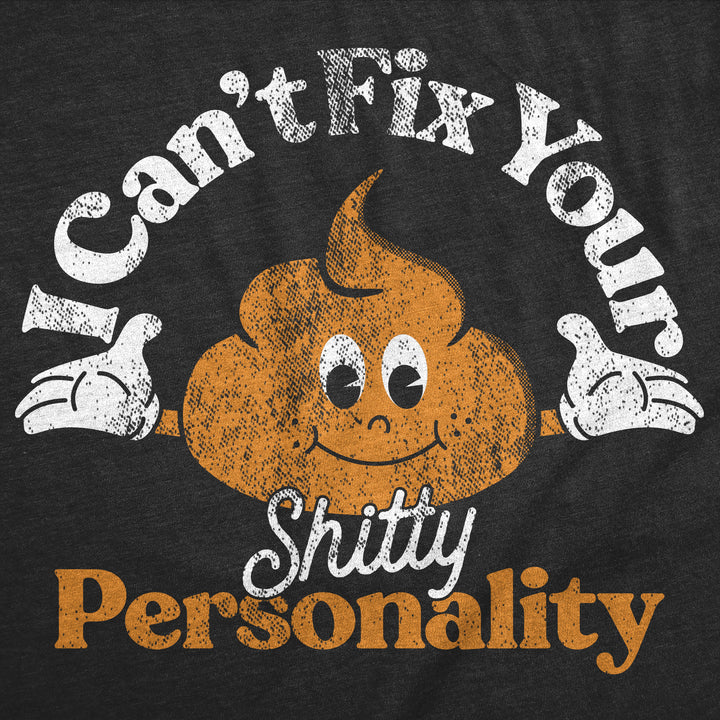 I Cant Fix Your Shitty Personality Men's T Shirt