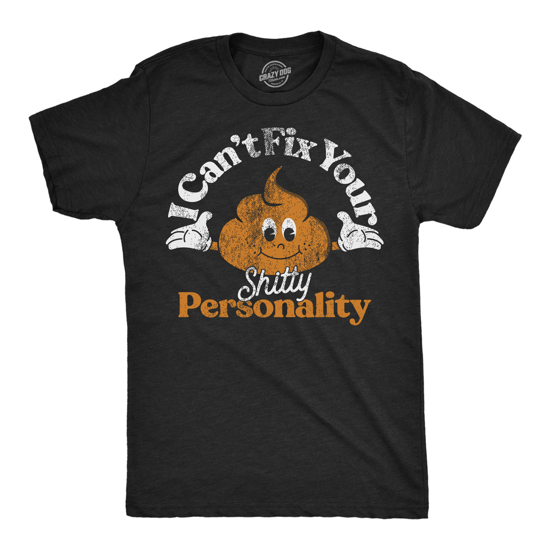 Funny Heather Black - Shitty Personality I Cant Fix Your Shitty Personality Mens T Shirt Nerdy Sarcastic Tee