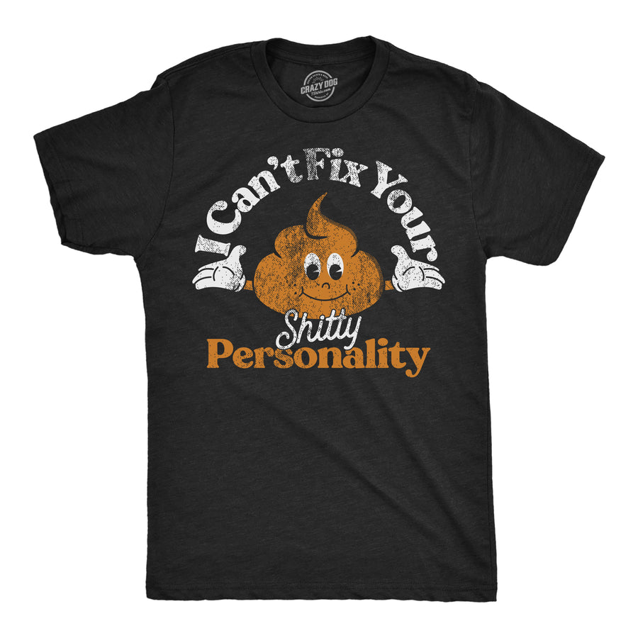 Funny Heather Black - Shitty Personality I Cant Fix Your Shitty Personality Mens T Shirt Nerdy Sarcastic Tee