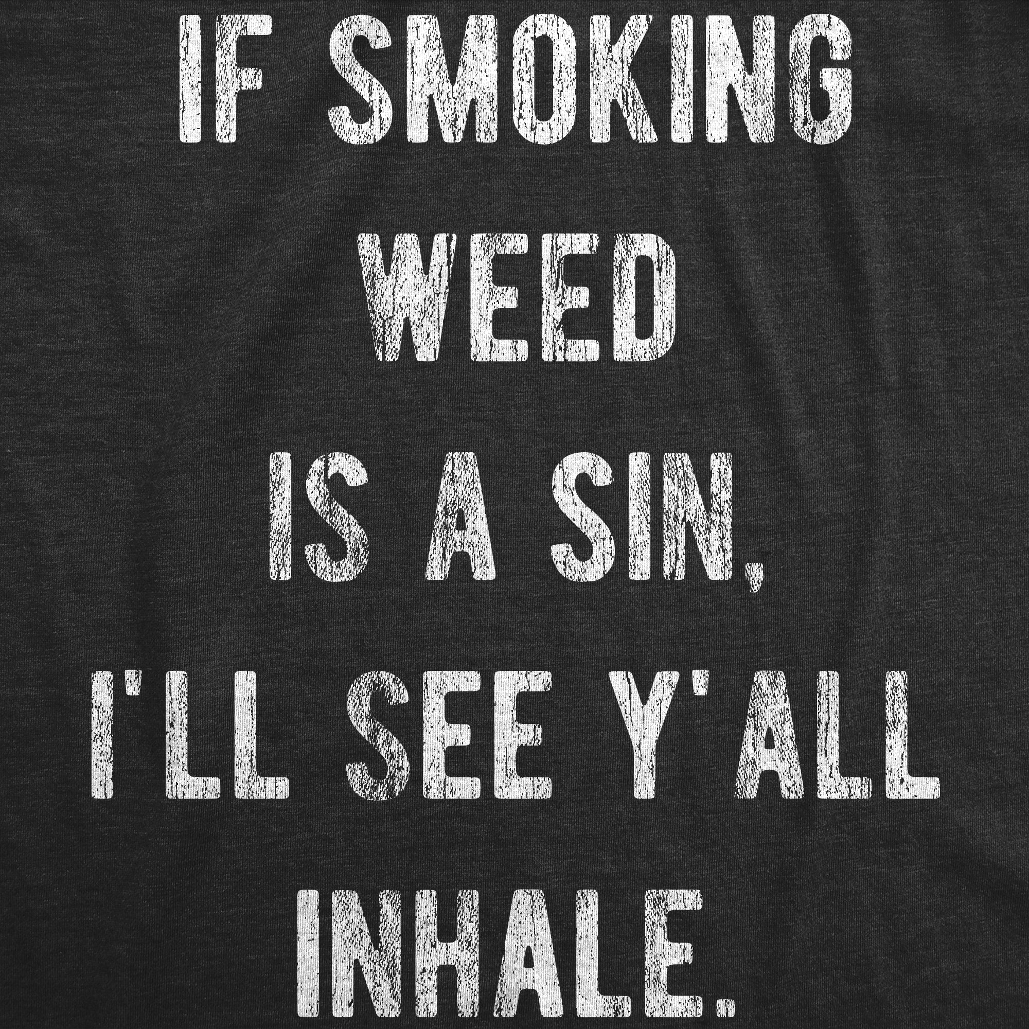Funny Heather Black - Inhale If Smoking Weed Is A Sin Ill See You Inhale Womens T Shirt Nerdy 420 sarcastic Tee