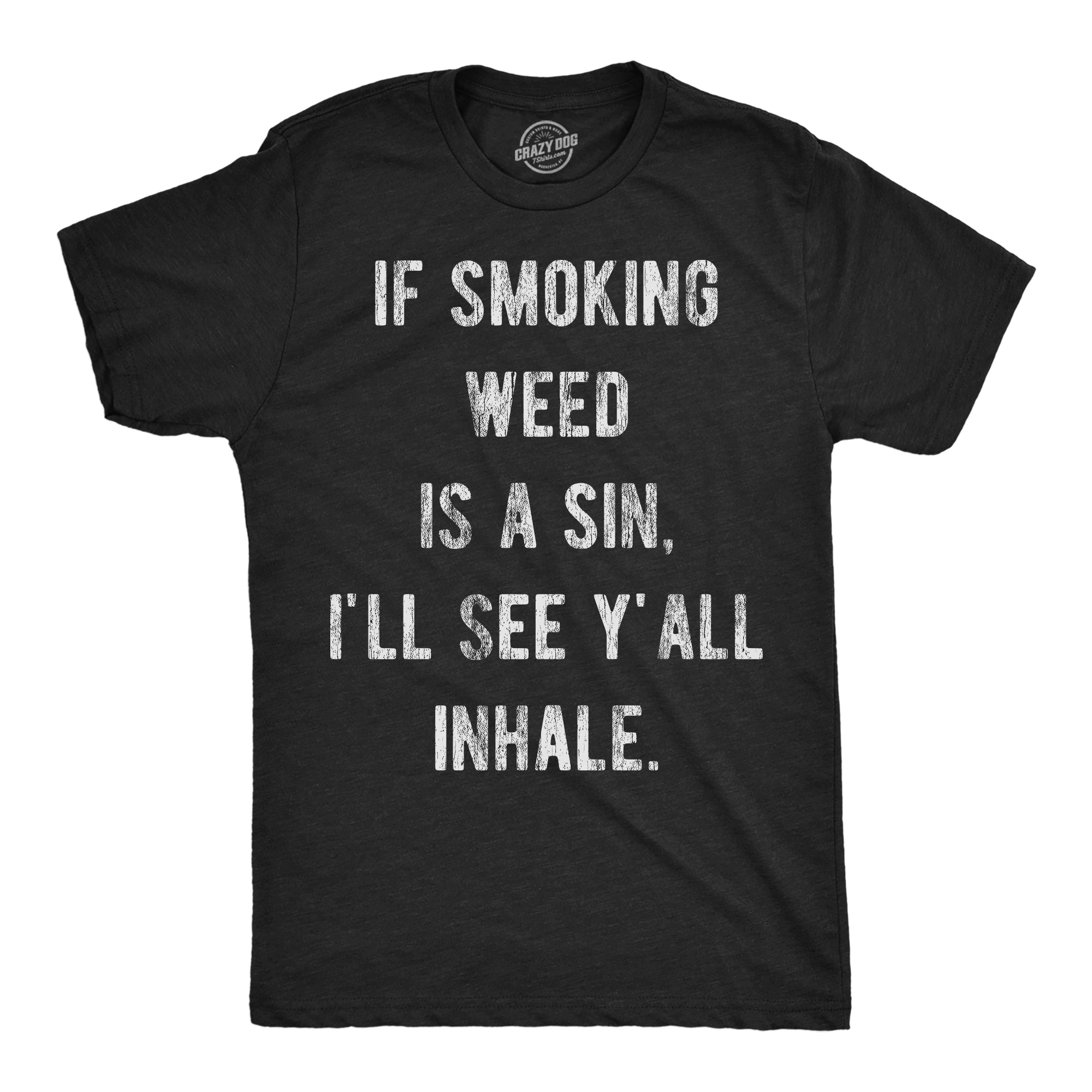 Funny Heather Black - Weed Sin If Smoking Weed Is A Sin Ill See You Inhale Mens T Shirt Nerdy 420 sarcastic Tee