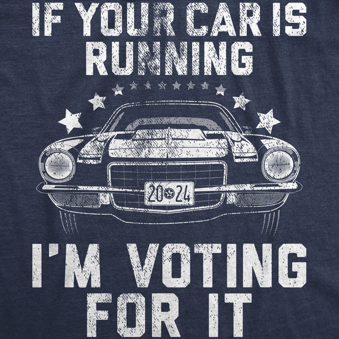 If Your Car Is Running Im Voting For It Men's T Shirt