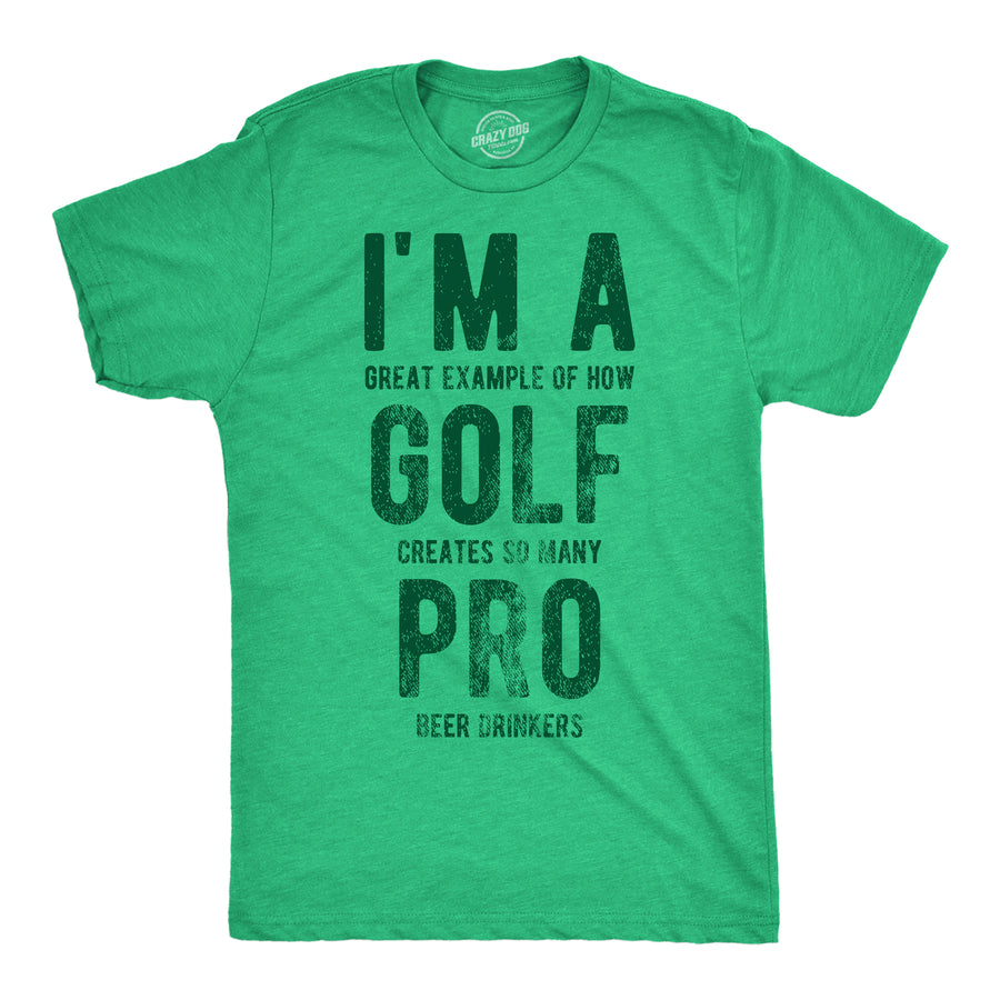 Funny Green Im A Great Exampe Of How Golf Creates So Many Pro Beer Drinkers Mens T Shirt Nerdy Golf Beer sarcastic Tee