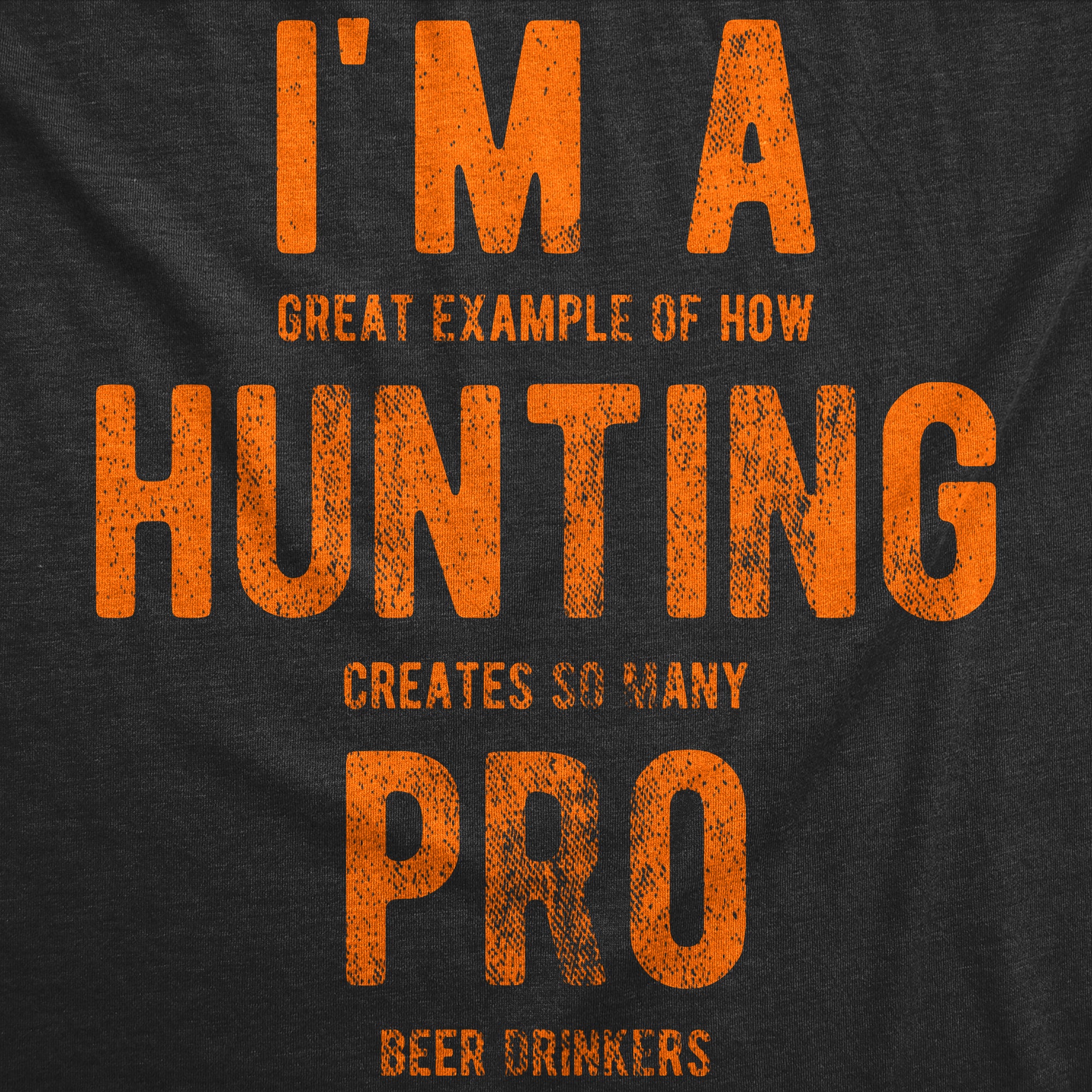 Funny Heather Black - Hunting Pro Beer Drinkers Im A Great Exampe Of How Hunting Creates So Many Pro Beer Drinkers Mens T Shirt Nerdy Hunting Beer sarcastic Tee