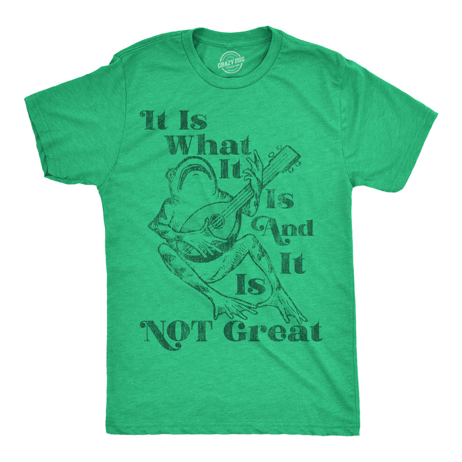 Funny Heather Green - Not Great It Is What It Is And It Is Not Great Mens T Shirt Nerdy sarcastic Tee