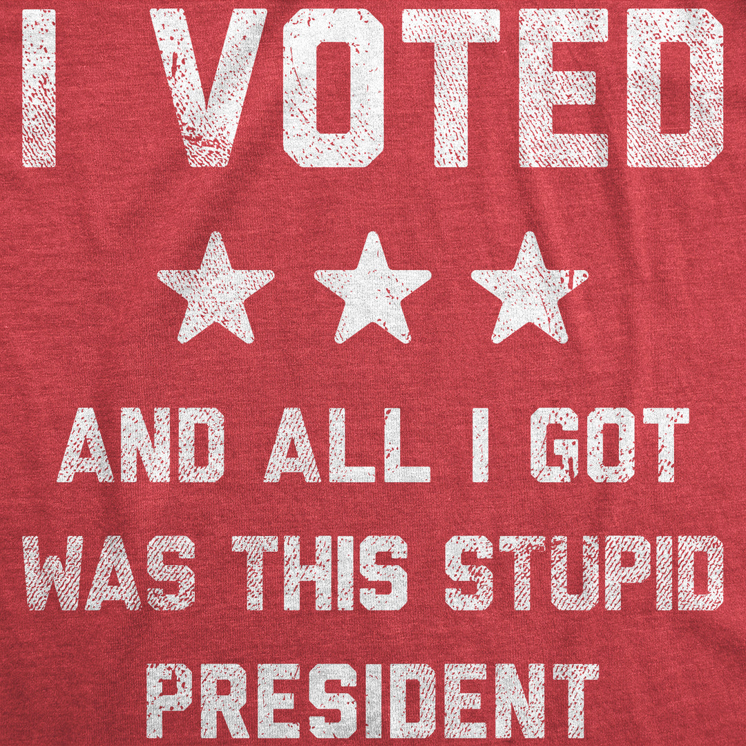 I Voted And All I Got Was This Stupid President Women's T Shirt