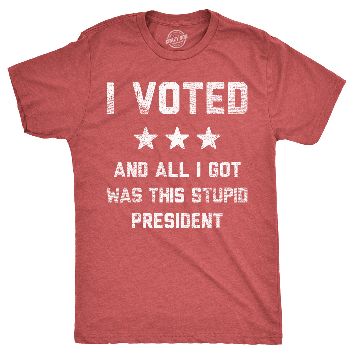 Funny Heather Red - Voted Stupid President I Voted And All I Got Was This Stupid President Mens T Shirt Nerdy Political sarcastic Tee