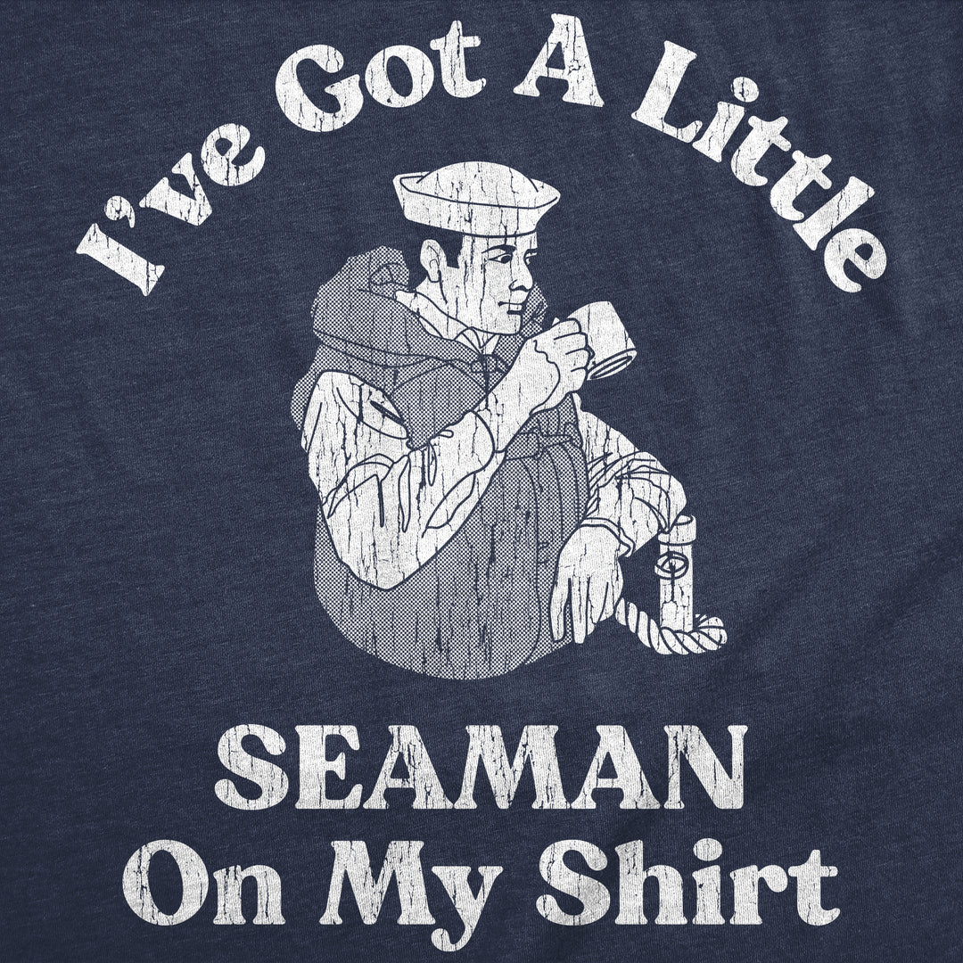 Ive Got A Little Seaman On My Shirt Men's T Shirt