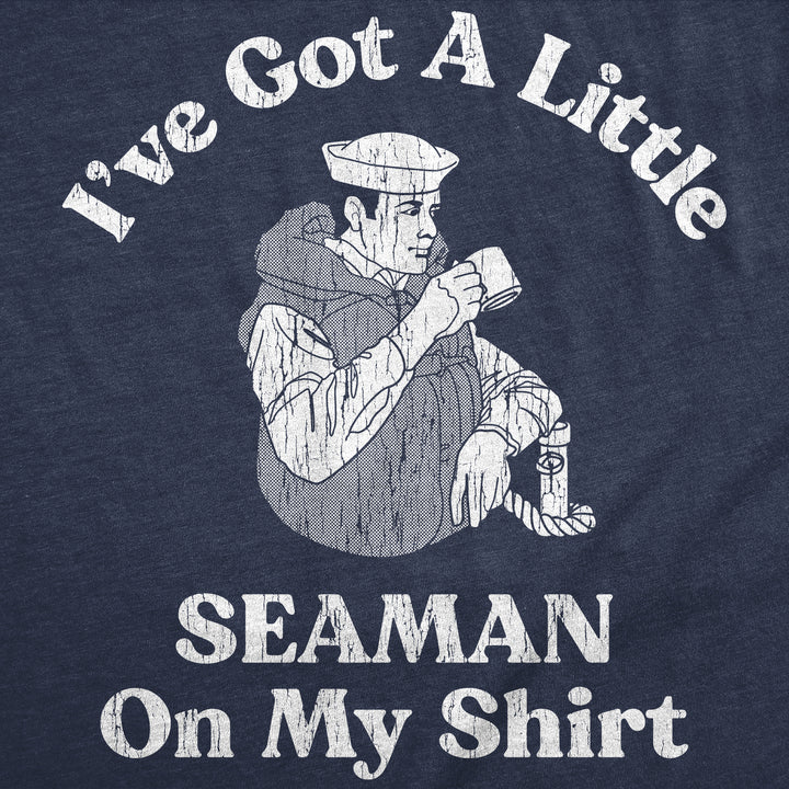 Ive Got A Little Seaman On My Shirt Men's T Shirt