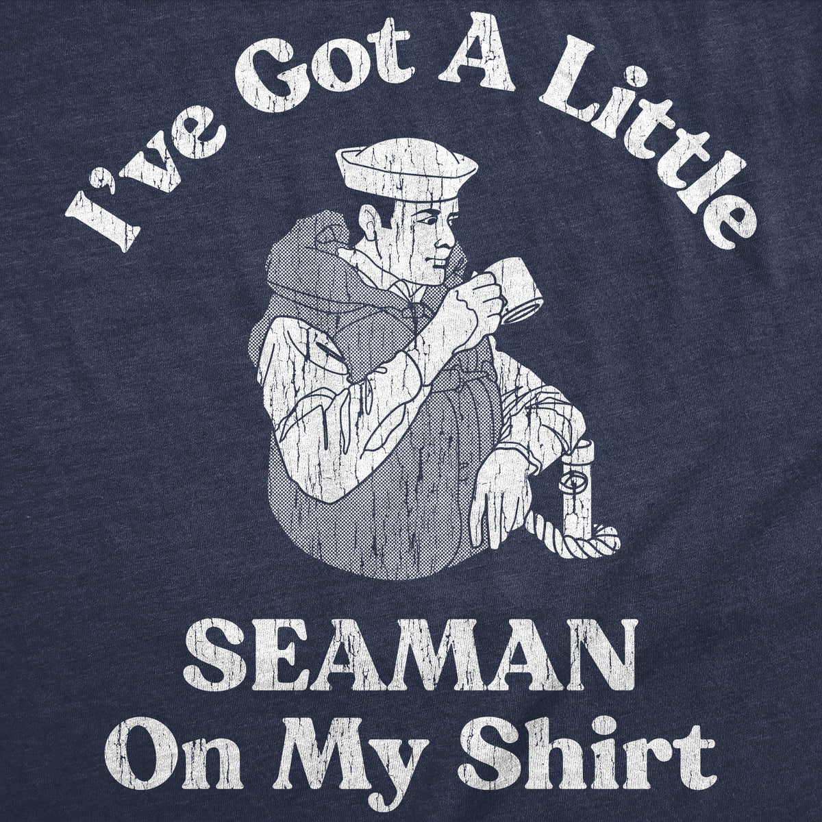 Ive Got A Little Seaman On My Shirt Women&#39;s T Shirt