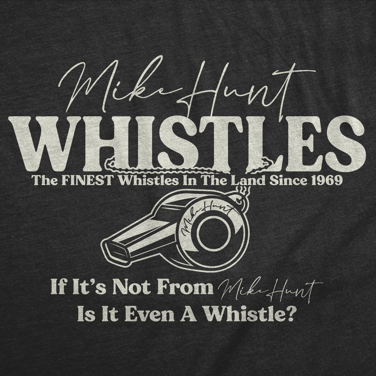 Mike Hunt Whistles Men&#39;s T Shirt