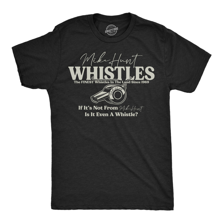 Funny Heather Black - Mike Hunt Whistles Mike Hunt Whistles Mens T Shirt Nerdy sarcastic Tee