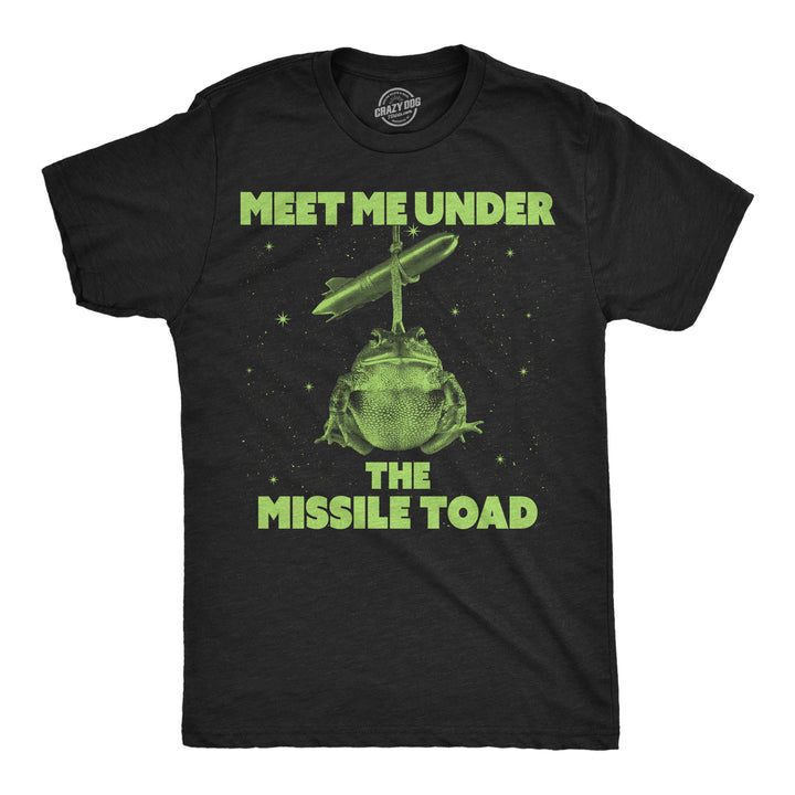 Funny Heather Black - Missle Toad Meet Me Under The Missle Toad Mens T Shirt Nerdy animal sarcastic Tee