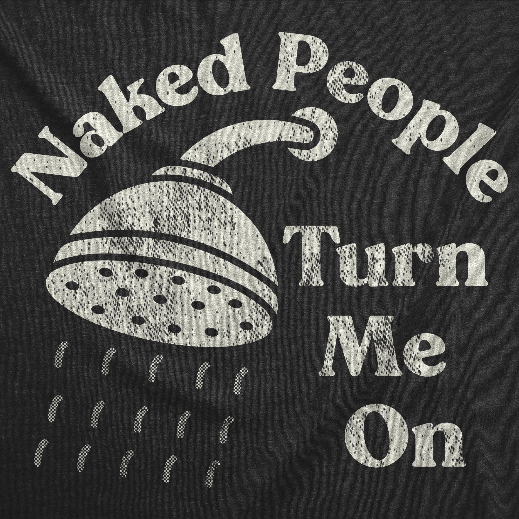 Funny Heather Black - Naked People Turn Me On Naked People Turn Me On Womens T Shirt Nerdy sarcastic Tee