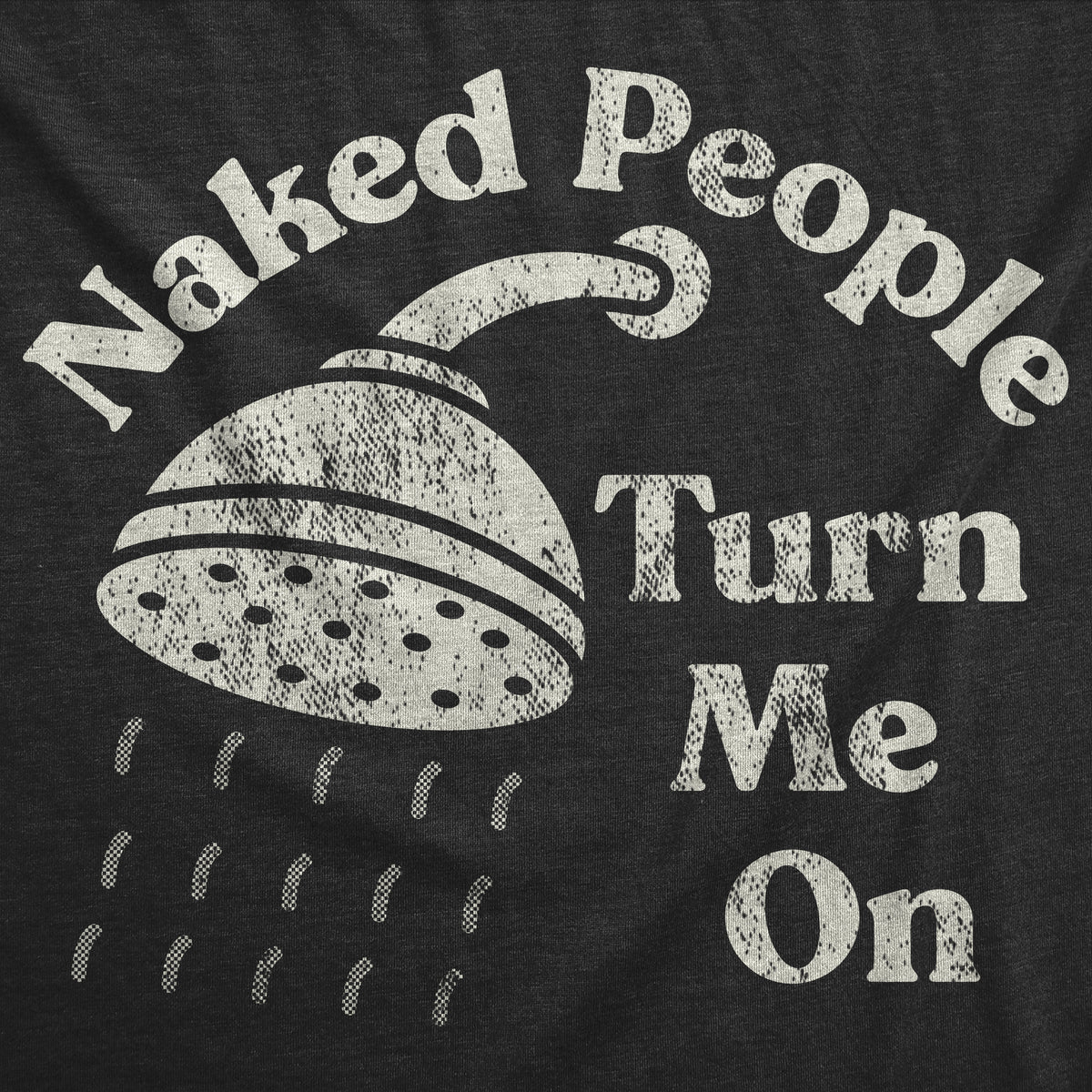 Naked People Turn Me On Men&#39;s T Shirt