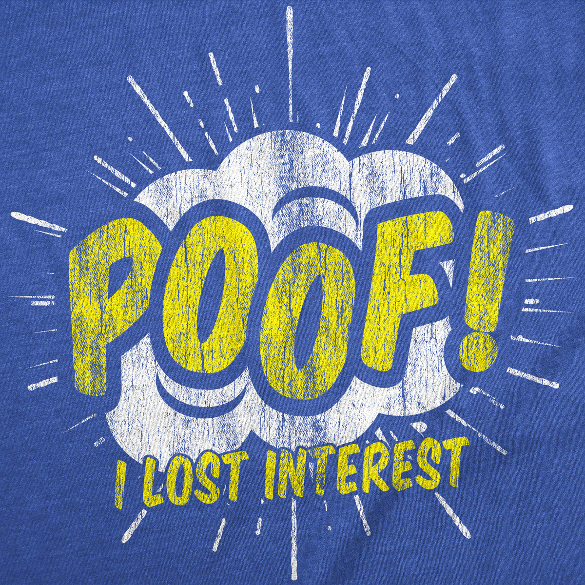 Poof I Lost Interest Women&#39;s T Shirt