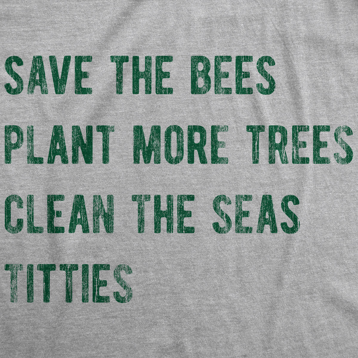 Save The Bees Plant More Trees Clean The Seas Titties Women&#39;s T Shirt