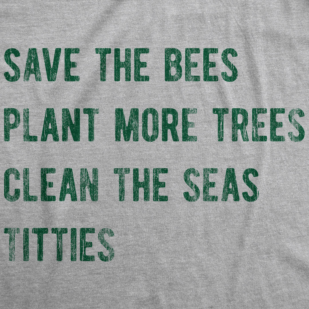 Save The Bees Plant More Trees Clean The Seas Titties Men's T Shirt