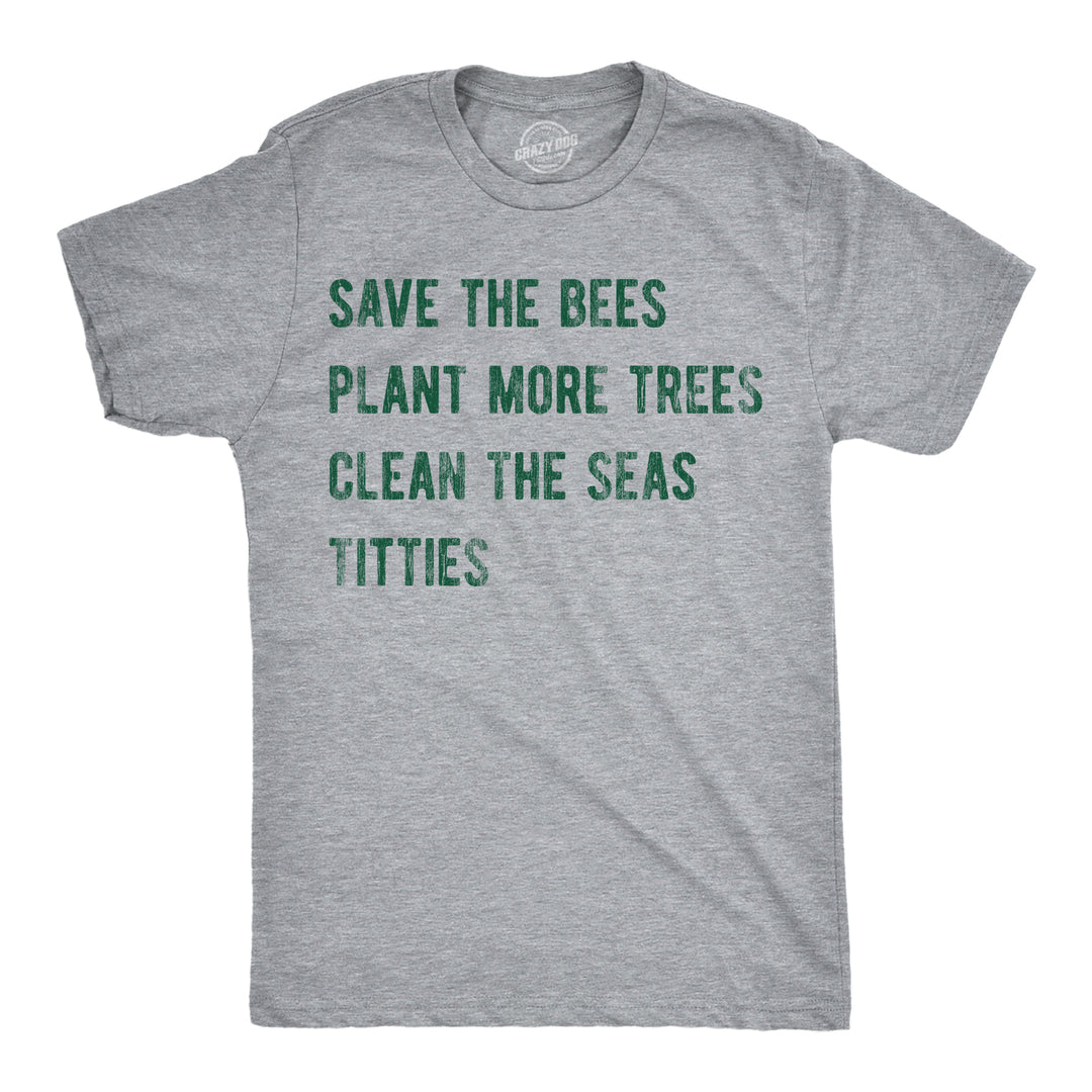 Funny Light Heather Grey - Bees Trees Seas Titties Save The Bees Plant More Trees Clean The Seas Titties Mens T Shirt Nerdy Earth sarcastic Tee